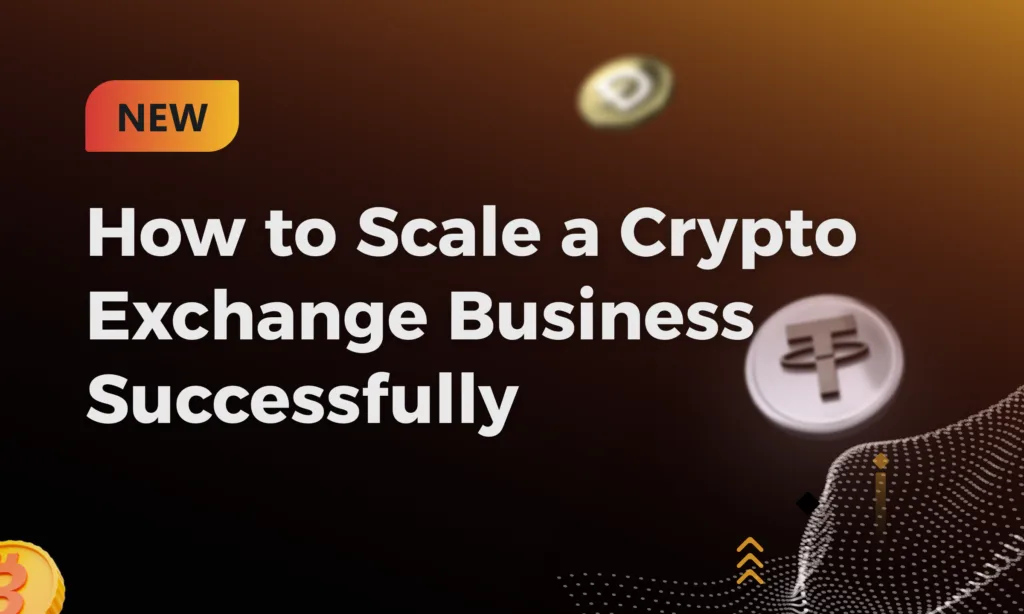 How to Scale a Crypto Exchange Business Successfully