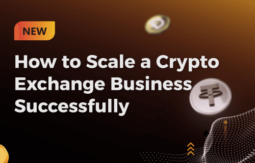 How to Scale a Crypto Exchange Business Successfully