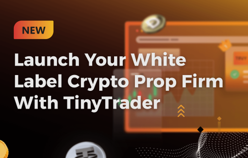 Launch Your White Label Crypto Prop Firm With TinyTrader